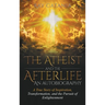 The Atheist and the Afterlife - an Autobiography: A True Story of Inspiration, Transformation, and the Pursuit of Enlightenment