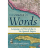 The Cradle of Words: Language and Knowledge in the Spanish Empire
