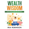 Wealth Wisdom: What the Rich Know That You Don't
