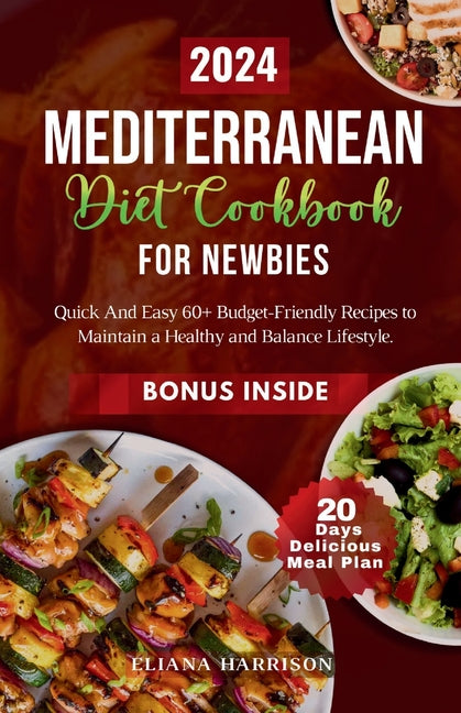 The Mediterranean Diet Cookbook For Newbies: Quick And Easy 60+ Budget-Friendly Recipes With 20- Days No-stress Meal Plan to Maintain a Healthy and Ba - Paperback by Books by splitShops