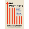 No Prophets: The Fight to Save Democracy from Christian Nationalism