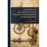 Elements of Mechanics; Forty Lessons for Beginners in Engineering