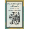 Black Refugees in Canada: Accounts of Escape During the Era of Slavery