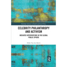 Celebrity Philanthropy and Activism: Mediated Interventions in the Global Public Sphere