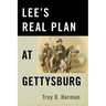 Lee's Real Plan at Gettysburg