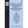 Medicine, Natural Philosophy and Religion in Post-Reformation Scandinavia