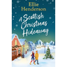 A Scottish Christmas Hideaway: A heartwarming festive romance of second chances, snowy nights and the magic of coming home