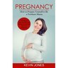 Pregnancy: How to Prepare Yourself to Be a Newborn Mama (A Guide to Safe and Effective Workouts during Your First Pregnancy)