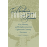 Berlin's Forgotten Future: City, History, and Enlightenment in Eighteenth-Century Germany