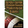 2012 - 2013 Undefeated Notre Dame Fighting Irish - Beating All Odds, the Road to the BCS Championship Game, & a College Football Legacy
