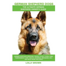German Shepherd Dogs as Pets: German Shepherd breeding, where to buy, types, care, temperament, cost, health, showing, grooming, diet, and more incl