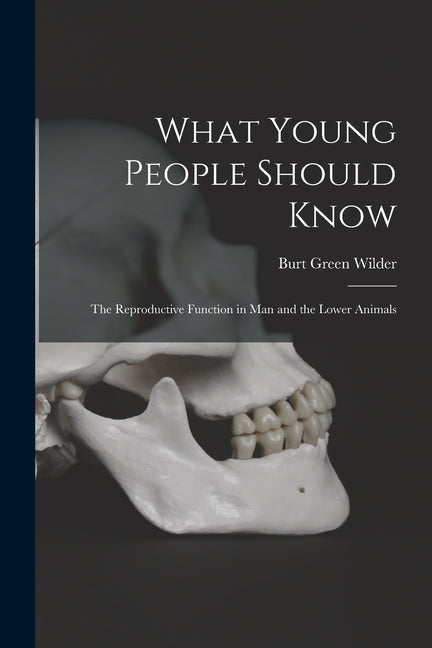 What Young People Should Know: The Reproductive Function in Man and the Lower Animals - Paperback by Books by splitShops