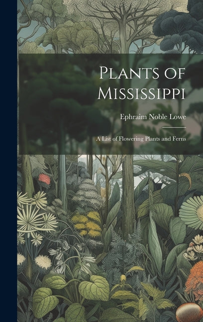 Plants of Mississippi: A List of Flowering Plants and Ferns - Hardcover by Books by splitShops