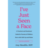 I've Just Seen a Face: A Practical and Emotional Guide for Parents of Children Born with Cleft Lip and Palate