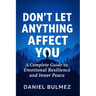 Don't Let Anything Affect You: A Complete Guide to Emotional Resilience and Inner Peace