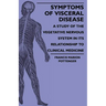 Symptoms Of Visceral Disease - A Study Of The Vegetative Nervous System In Its Relationship To Clinical Medicine