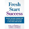 Fresh Start Success: Reinvent Your Work, Reimagine Your LIfe and Reignite Your Passion