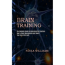 Brain Training: How to Boost Neurogenesis and Rewire Your Brain With Light (The Complete Guide to Understand the Emotions)