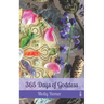 365 Days of Goddess: a daily devotional companion for sacred experiencing and everyday magic