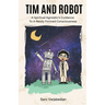 Tim and Robot: A Spiritual Agnostics Guidance To A Newly Formed Consciousness
