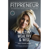 Fitpreneur: The Ultimate Leader Healthy, Wealthy and Wise. How To Be The CEO Of Your Business and Your Life