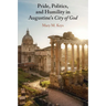 Pride, Politics, and Humility in Augustine's City of God