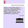 Notes on the Ethnology of Formosa. Extracted from a Paper, Read Before the Ethnological Society, with Additional Remarks, Etc.