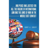 ... and Peace and Justice for All: the Failure of International Law and the Laws of War in the Middle East Conflict