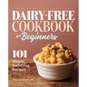 Dairy-Free Cookbook for Beginners: 101 Simple, Satisfying Recipes