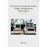 The Future of Computer System Design: AI-Augmented Optimization
