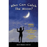 Who Can Catch the Moon? Heartfelt, Humorous and Compelling Stories of Resiliency in Society's Most Vulnerable Children