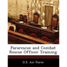 Pararescue and Combat Rescue Officer Training