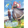 My Quiet Blacksmith Life in Another World: Volume 6 (Light Novel)