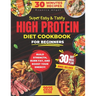 Super Easy & Tasty High Protein Cookbooks for Beginners: Master Simple and Delicious 30-Minute High-Protein Recipes to Fuel Your Body, with Essential