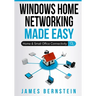 Windows Home Networking Made Easy: Home and Small Office Connectivity
