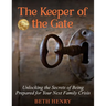The Keeper of the Gate: Unlocking the Secrets of Being Prepared for Your Next Family Crisis