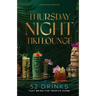 Thursday Night Tiki Lounge: 52 Drinks That Bring the Tropics Home