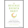 The Revenue Growth Habit: The Simple Art of Growing Your Business by 15% in 15 Minutes Per Day