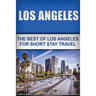 Los Angeles: The Best Of Los Angeles For Short Stay Travel
