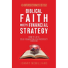 Biblical Faith Meets Financial Strategy: How to Lay a Solid Foundation for Prosperity