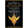 History & Mythology For Kids: Explore Timeless Tales, Characters, History, & Legendary Stories from Around the World - Egyptian, Greek, Norse & More