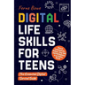 Digital Life Skills for Teens: How to Communicate, Behave, Stay Safe, and Find Balance in an Online World. The Essential Digital Survival Guide