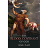 The Blood Covenant of God: A Series of Studies Based on Ancient and Biblical Blood Covenant Ceremonies