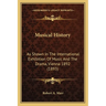 Musical History: As Shown In The International Exhibition Of Music And The Drama, Vienna 1892 (1893)