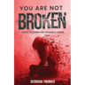 You Are Not Broken: Tools to Overcome Trauma & Thrive