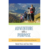 Adventure with a Purpose: How God Uses Everyday Believers to Transform Hearts and Change Lives