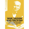 War, Sadism and Pacifism - Further Essays on Group Psychology and War