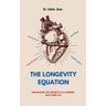 The Longevity Equation: Unlocking the Secrets to a Longer, Healthier Life