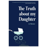 The Truth About My Daughter