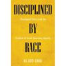 Disciplined by Race: Theological Ethics and the Problem of Asian American Identity
